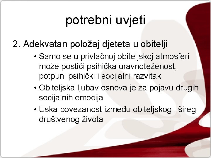 potrebni uvjeti 2. Adekvatan položaj djeteta u obitelji • Samo se u privlačnoj obiteljskoj