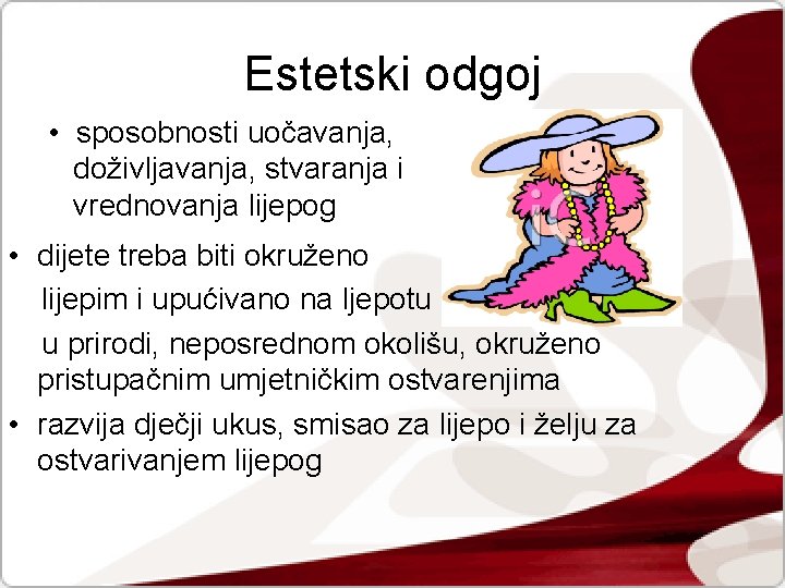 Estetski odgoj • sposobnosti uočavanja, doživljavanja, stvaranja i vrednovanja lijepog • dijete treba biti