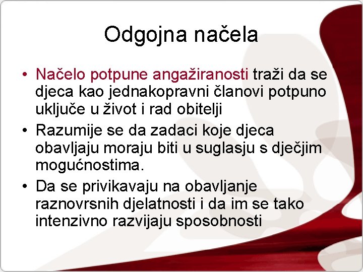 Odgojna načela • Načelo potpune angažiranosti traži da se djeca kao jednakopravni članovi potpuno