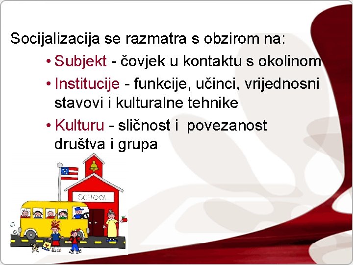 Socijalizacija se razmatra s obzirom na: • Subjekt - čovjek u kontaktu s okolinom