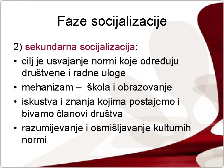 Faze socijalizacije 2) sekundarna socijalizacija: • cilj je usvajanje normi koje određuju društvene i