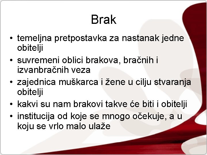 Brak • temeljna pretpostavka za nastanak jedne obitelji • suvremeni oblici brakova, bračnih i