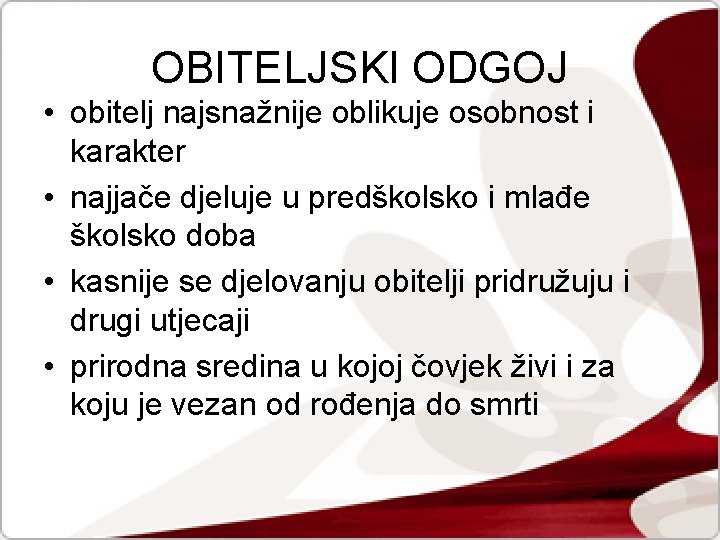 OBITELJSKI ODGOJ • obitelj najsnažnije oblikuje osobnost i karakter • najjače djeluje u predškolsko