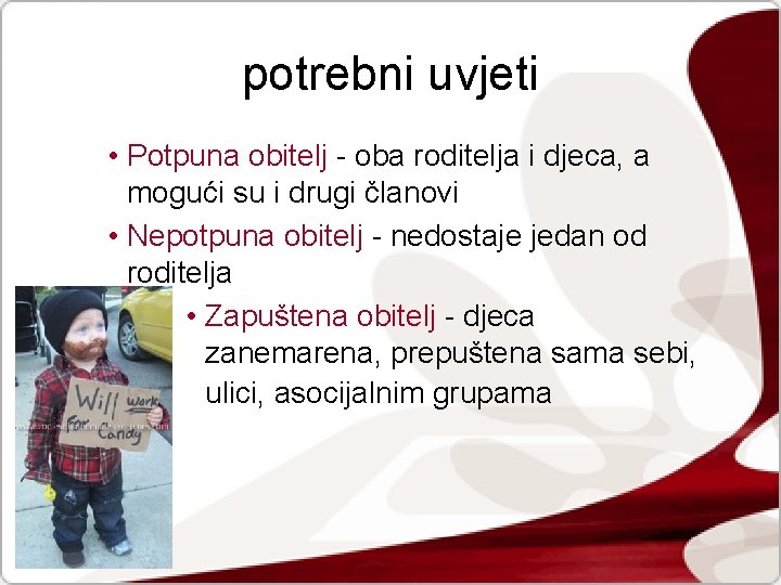 potrebni uvjeti • Potpuna obitelj - oba roditelja i djeca, a mogući su i