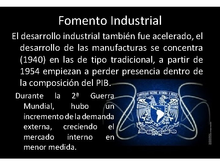 Fomento Industrial El desarrollo industrial también fue acelerado, el desarrollo de las manufacturas se