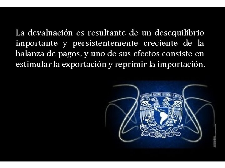 La devaluación es resultante de un desequilibrio importante y persistentemente creciente de la balanza