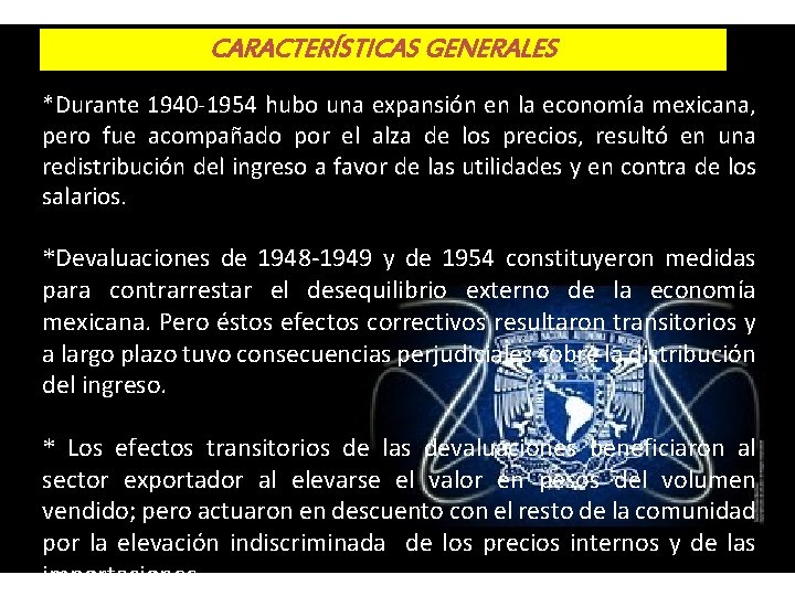 CARACTERÍSTICAS GENERALES *Durante 1940 -1954 hubo una expansión en la economía mexicana, pero fue