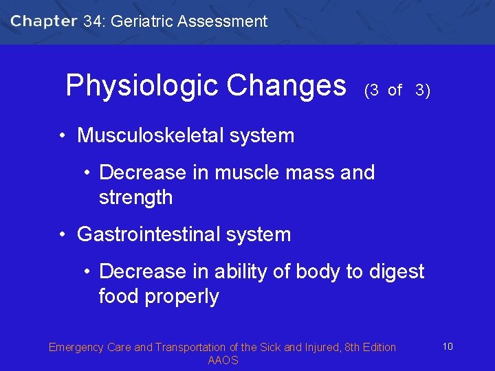 34: Geriatric Assessment Physiologic Changes (3 of 3) • Musculoskeletal system • Decrease in