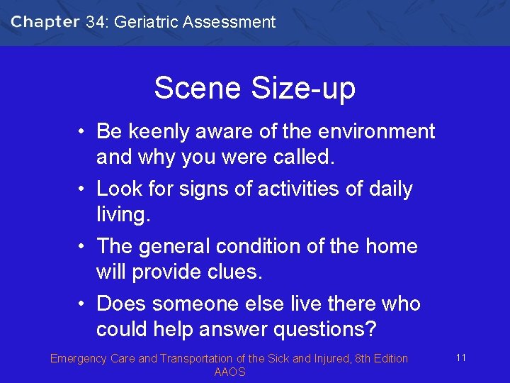 34: Geriatric Assessment Scene Size-up • Be keenly aware of the environment and why