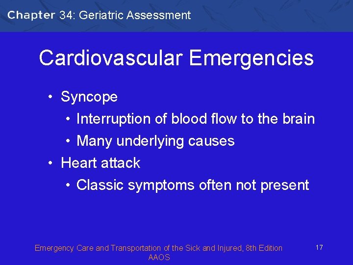 34: Geriatric Assessment Cardiovascular Emergencies • Syncope • Interruption of blood flow to the