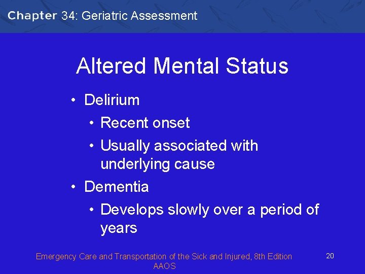 34: Geriatric Assessment Altered Mental Status • Delirium • Recent onset • Usually associated