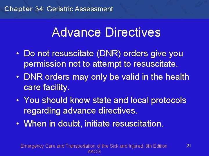 34: Geriatric Assessment Advance Directives • Do not resuscitate (DNR) orders give you permission