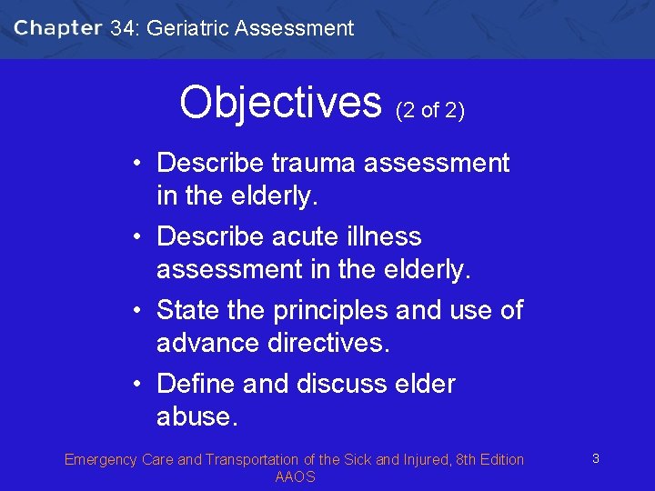 34: Geriatric Assessment Objectives (2 of 2) • Describe trauma assessment in the elderly.