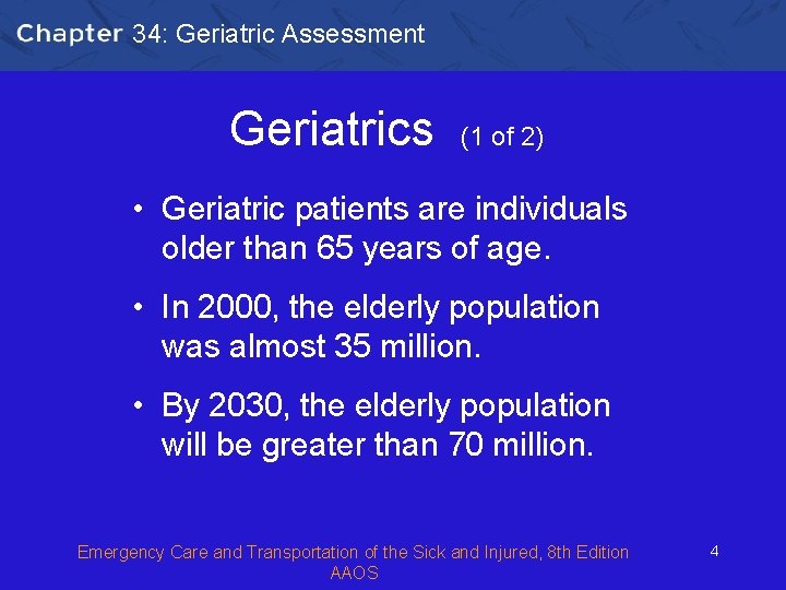 34: Geriatric Assessment Geriatrics (1 of 2) • Geriatric patients are individuals older than