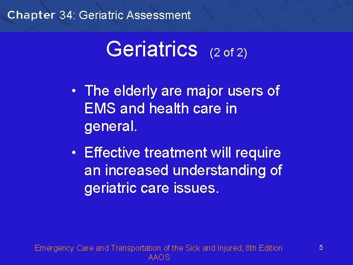 34: Geriatric Assessment Geriatrics (2 of 2) • The elderly are major users of