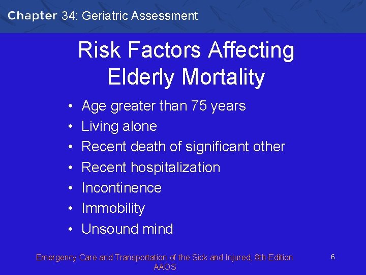 34: Geriatric Assessment Risk Factors Affecting Elderly Mortality • • Age greater than 75