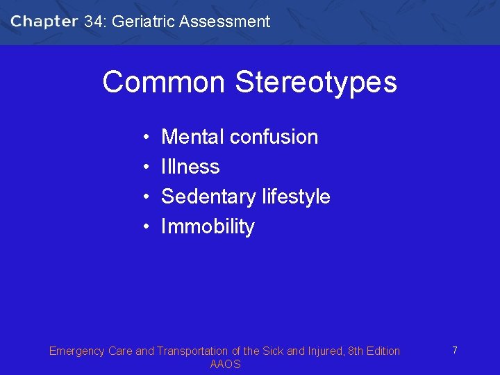 34: Geriatric Assessment Common Stereotypes • • Mental confusion Illness Sedentary lifestyle Immobility Emergency