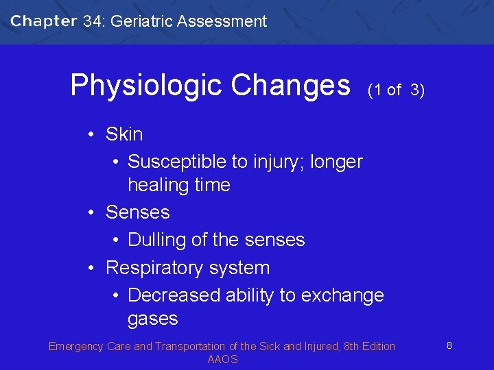 34: Geriatric Assessment Physiologic Changes (1 of 3) • Skin • Susceptible to injury;