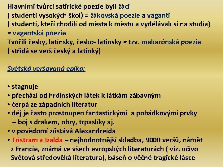 Hlavními tvůrci satirické poezie byli žáci ( studenti vysokých škol) = žákovská poezie a