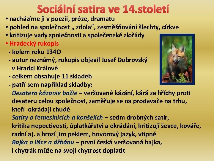 Sociální satira ve 14. století • nacházíme ji v poezii, próze, dramatu • pohled