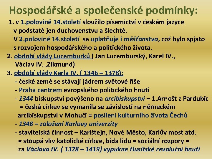 Hospodářské a společenské podmínky: 1. v 1. polovině 14. století sloužilo písemictví v českém