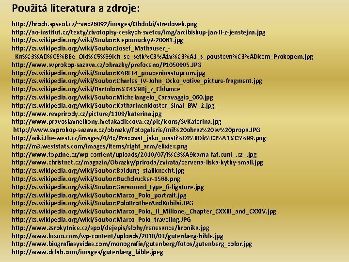 Použitá literatura a zdroje: http: //hroch. spseol. cz/~vac 26092/images/Obdobi/stredovek. png http: //ao-institut. cz/texty/zivotopisy-ceskych-svetcu/img/arcibiskup-jan-II-z-jenstejna. jpg