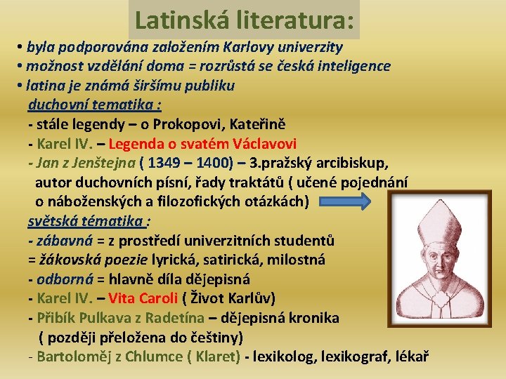 Latinská literatura: • byla podporována založením Karlovy univerzity • možnost vzdělání doma = rozrůstá