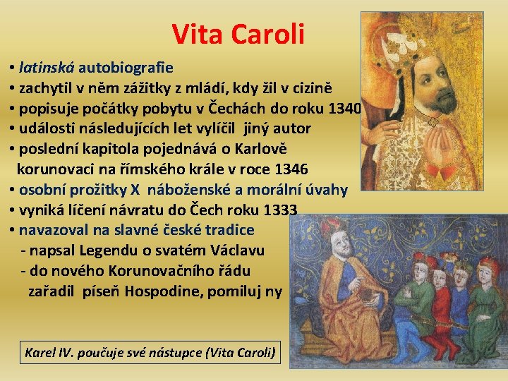 Vita Caroli • latinská autobiografie • zachytil v něm zážitky z mládí, kdy žil