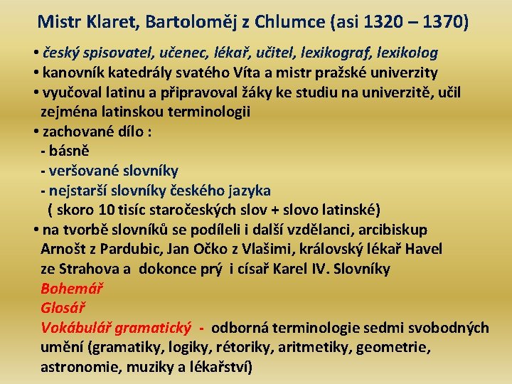 Mistr Klaret, Bartoloměj z Chlumce (asi 1320 – 1370) • český spisovatel, učenec, lékař,