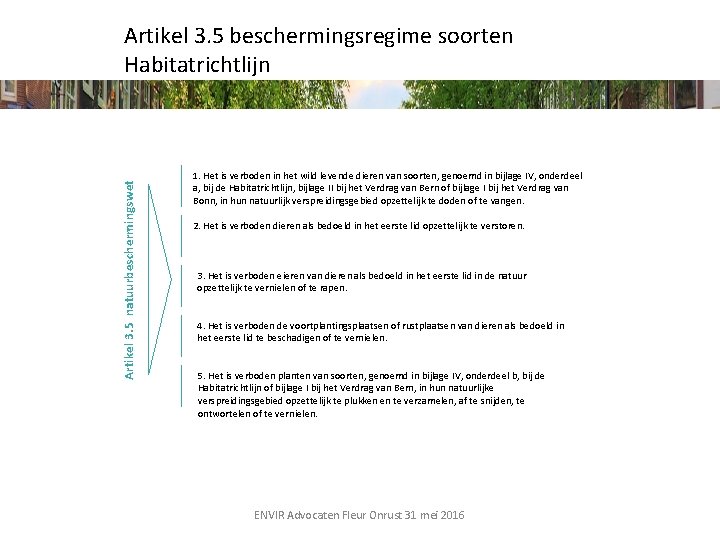 Artikel 3. 5 natuurbeschermingswet Artikel 3. 5 beschermingsregime soorten Habitatrichtlijn 1. Het is verboden