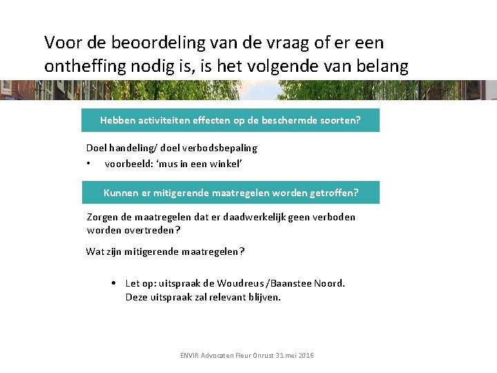 Voor de beoordeling van de vraag of er een ontheffing nodig is, is het
