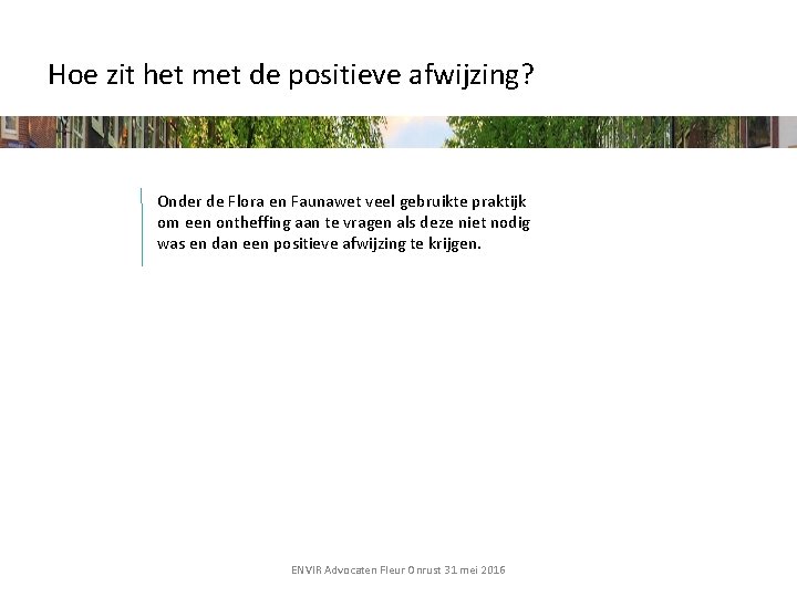 Hoe zit het met de positieve afwijzing? Onder de Flora en Faunawet veel gebruikte