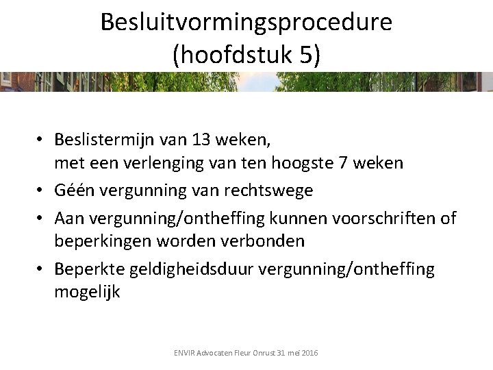Besluitvormingsprocedure (hoofdstuk 5) • Beslistermijn van 13 weken, met een verlenging van ten hoogste