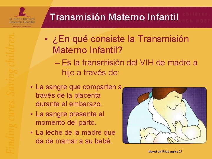 Transmisión Materno Infantil • ¿En qué consiste la Transmisión Materno Infantil? – Es la