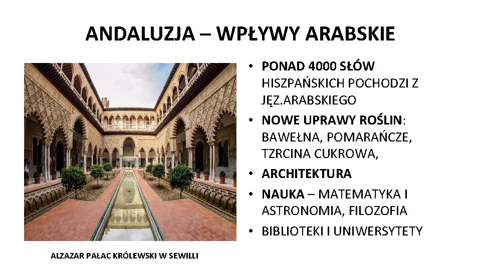 ANDALUZJA – WPŁYWY ARABSKIE • PONAD 4000 SŁÓW HISZPAŃSKICH POCHODZI Z JĘZ. ARABSKIEGO •