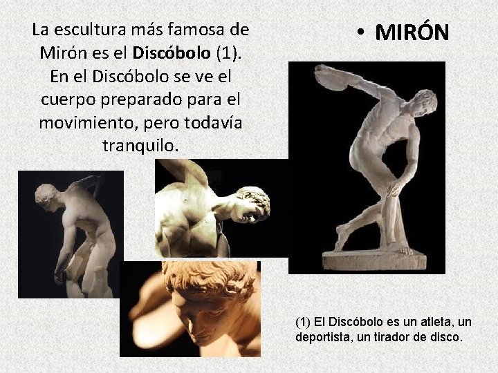 La escultura más famosa de Mirón es el Discóbolo (1). En el Discóbolo se