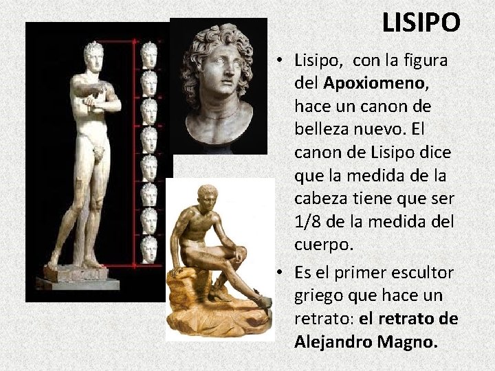 LISIPO • Lisipo, con la figura del Apoxiomeno, hace un canon de belleza nuevo.