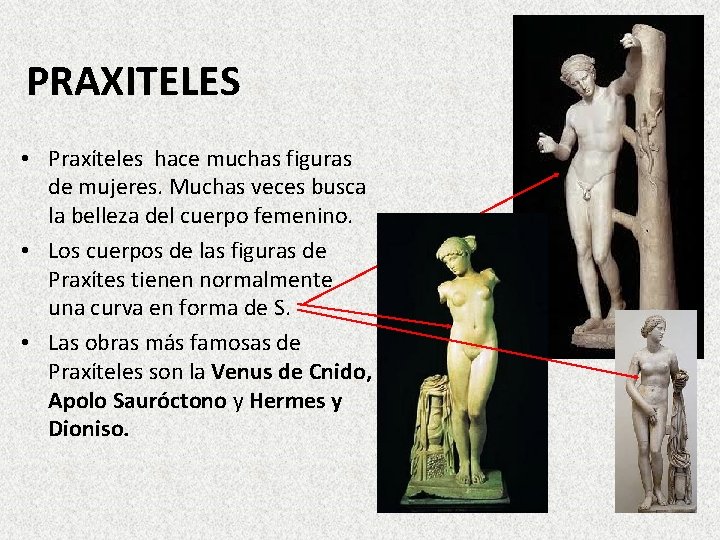 PRAXITELES • Praxíteles hace muchas figuras de mujeres. Muchas veces busca la belleza del