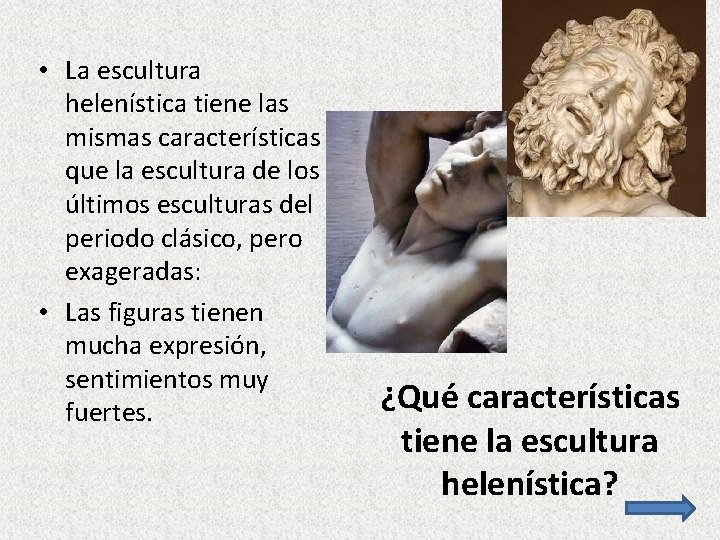  • La escultura helenística tiene las mismas características que la escultura de los