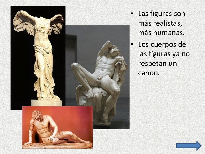  • Las figuras son más realistas, más humanas. • Los cuerpos de las