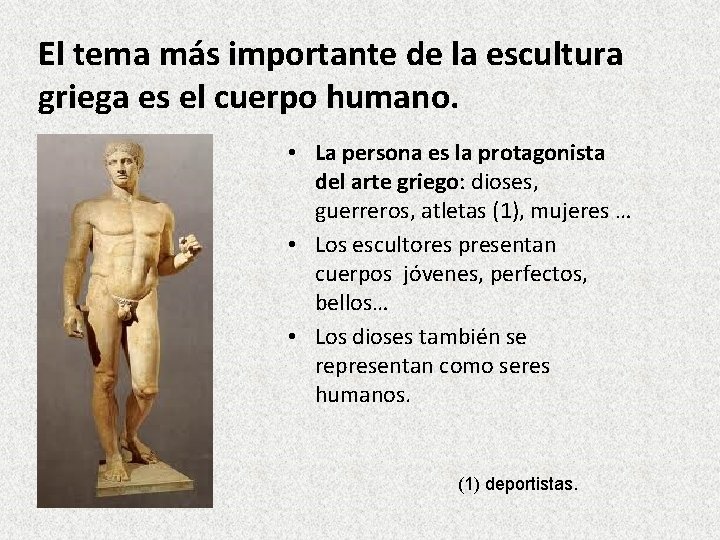 El tema más importante de la escultura griega es el cuerpo humano. • La