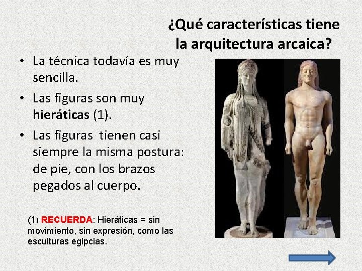 ¿Qué características tiene la arquitectura arcaica? • La técnica todavía es muy sencilla. •