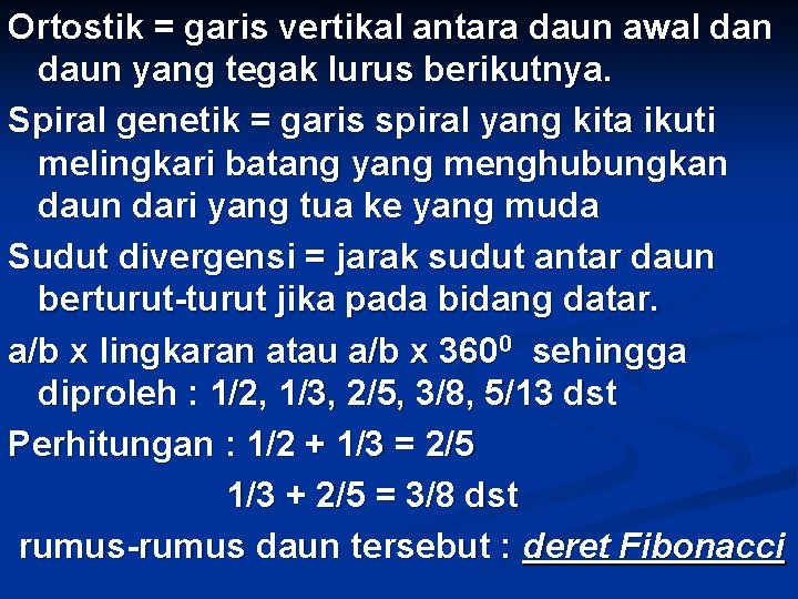 Ortostik = garis vertikal antara daun awal dan daun yang tegak lurus berikutnya. Spiral