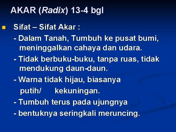 AKAR (Radix) 13 -4 bgl n Sifat – Sifat Akar : - Dalam Tanah,