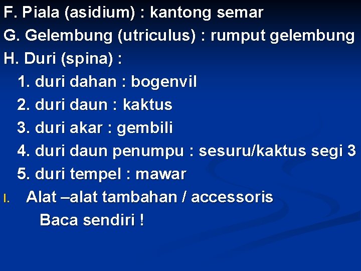 F. Piala (asidium) : kantong semar G. Gelembung (utriculus) : rumput gelembung H. Duri