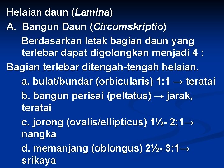 Helaian daun (Lamina) A. Bangun Daun (Circumskriptio) Berdasarkan letak bagian daun yang terlebar dapat