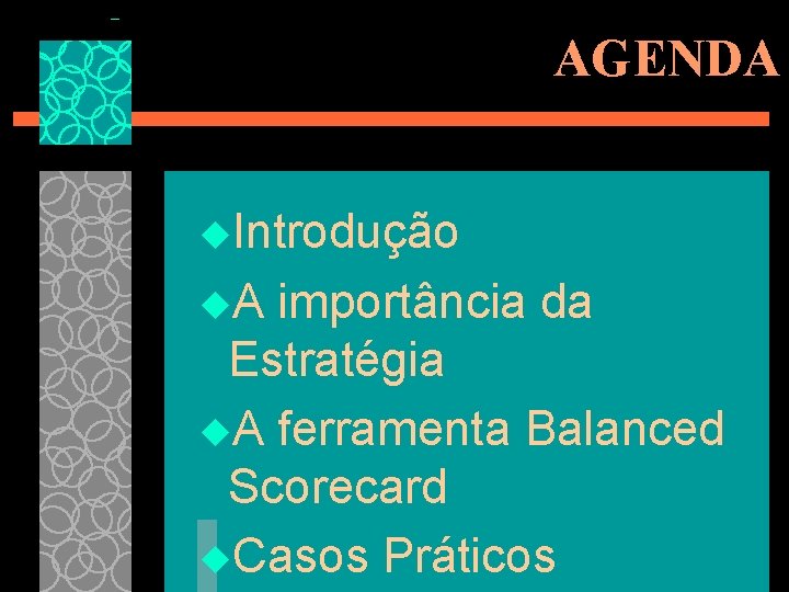 AGENDA u. Introdução u. A importância da Estratégia u. A ferramenta Balanced Scorecard u.