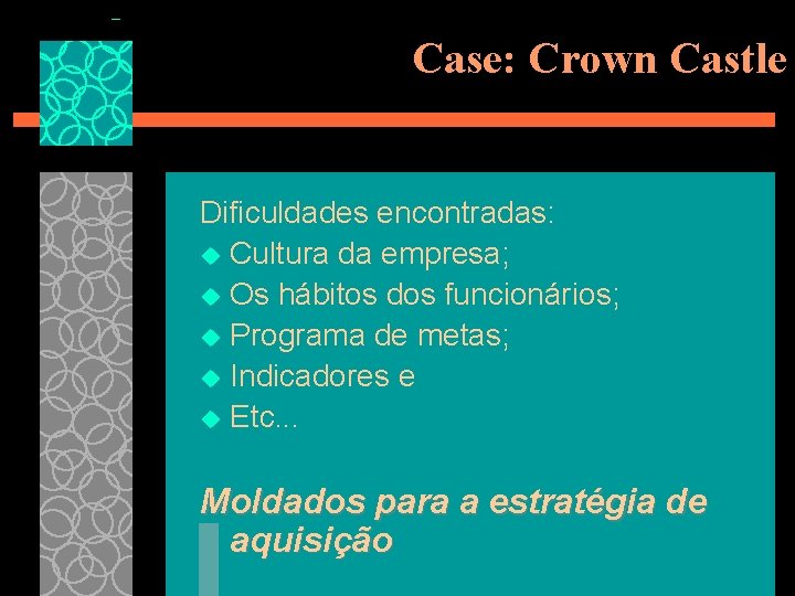 Case: Crown Castle Dificuldades encontradas: u Cultura da empresa; u Os hábitos dos funcionários;
