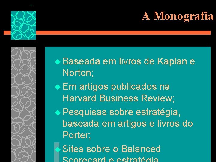 A Monografia u Baseada em livros de Kaplan e Norton; u Em artigos publicados
