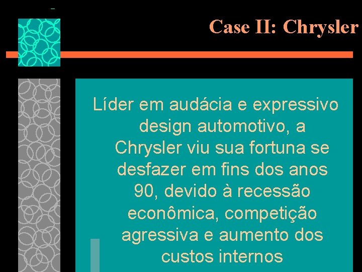 Case II: Chrysler Líder em audácia e expressivo design automotivo, a Chrysler viu sua